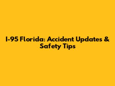I-95 Florida: Accident Updates & Safety Tips