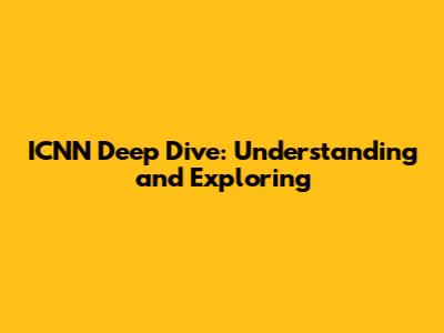 ICNN Deep Dive: Understanding and Exploring