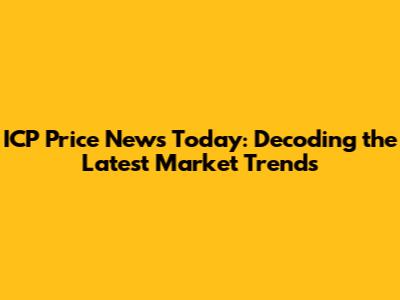 ICP Price News Today: Decoding the Latest Market Trends