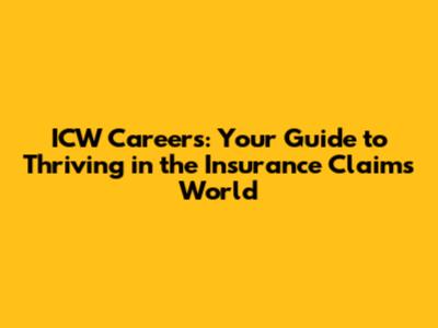 ICW Careers: Your Guide to Thriving in the Insurance Claims World