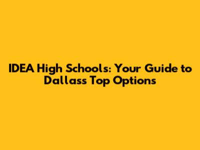 IDEA High Schools: Your Guide to Dallas's Top Options