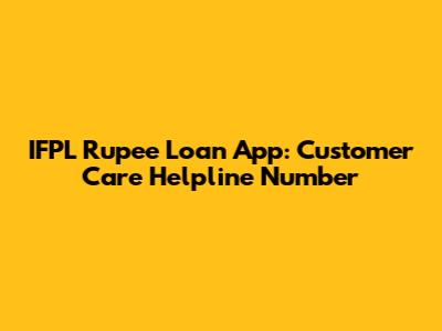 IFPL Rupee Loan App: Customer Care Helpline Number