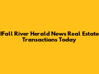 IFall River Herald News Real Estate Transactions Today