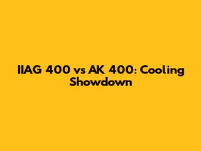 IIAG 400 vs AK 400: Cooling Showdown