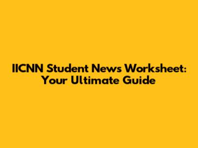 IICNN Student News Worksheet: Your Ultimate Guide