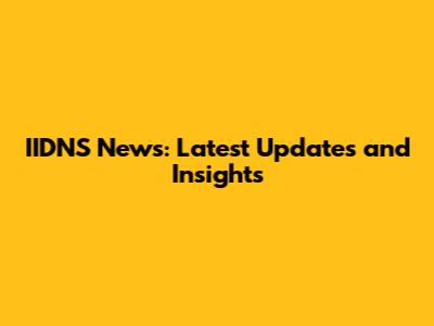 IIDNS News: Latest Updates and Insights