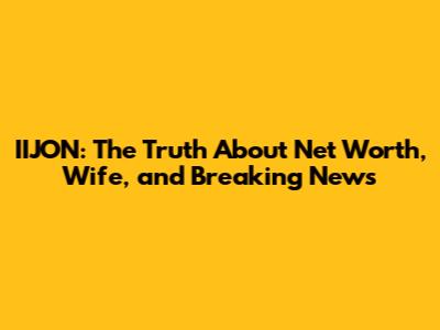 IIJON: The Truth About Net Worth, Wife, and Breaking News