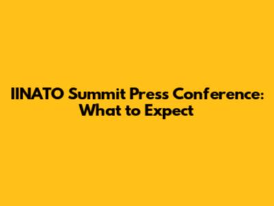 IINATO Summit Press Conference: What to Expect