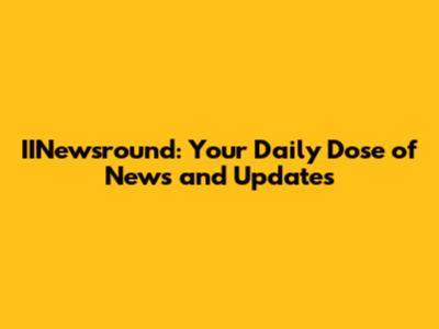 IINewsround: Your Daily Dose of News and Updates
