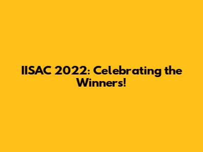IISAC 2022: Celebrating the Winners!