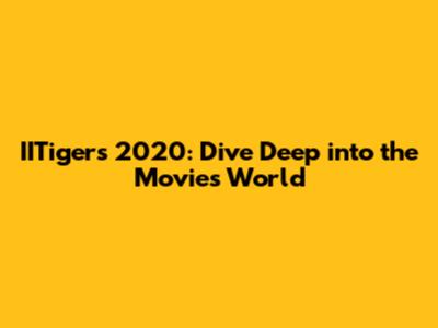 IITigers 2020: Dive Deep into the Movie's World