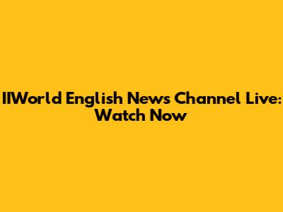 IIWorld English News Channel Live: Watch Now