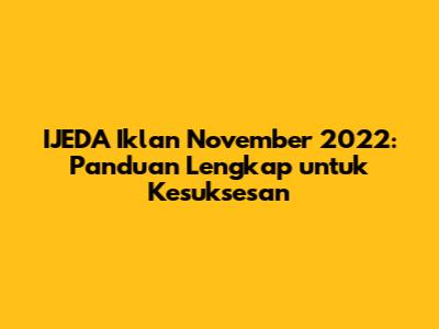 IJEDA Iklan November 2022: Panduan Lengkap untuk Kesuksesan