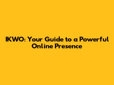 IKWO: Your Guide to a Powerful Online Presence