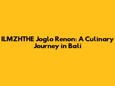 ILMZHTHE Joglo Renon: A Culinary Journey in Bali
