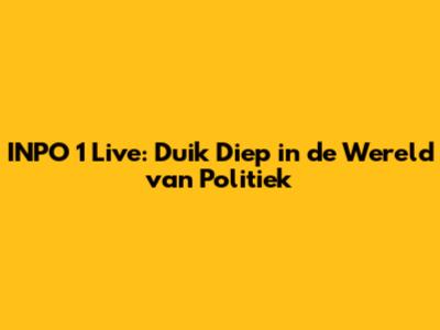 INPO 1 Live: Duik Diep in de Wereld van Politiek