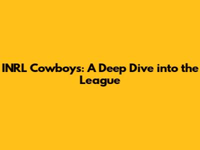 INRL Cowboys: A Deep Dive into the League