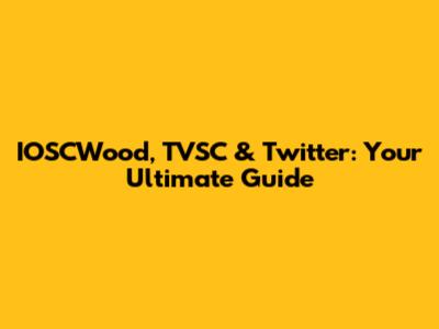 IOSCWood, TVSC & Twitter: Your Ultimate Guide