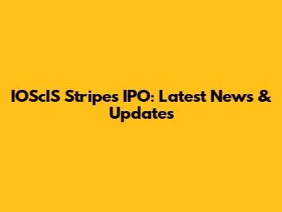 IOScIS Stripes IPO: Latest News & Updates