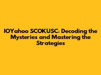 IOYahoo SCOKUSC: Decoding the Mysteries and Mastering the Strategies