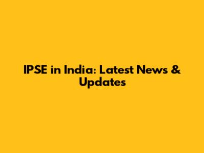 IPSE in India: Latest News & Updates