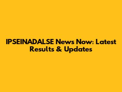IPSEINADALSE News Now: Latest Results & Updates