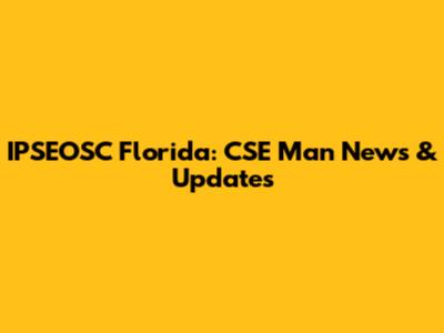 IPSEOSC Florida: CSE Man News & Updates