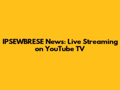 IPSEWBRESE News: Live Streaming on YouTube TV