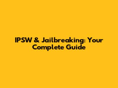 IPSW & Jailbreaking: Your Complete Guide