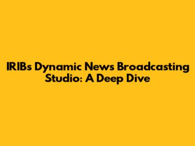 IRIB's Dynamic News Broadcasting Studio: A Deep Dive