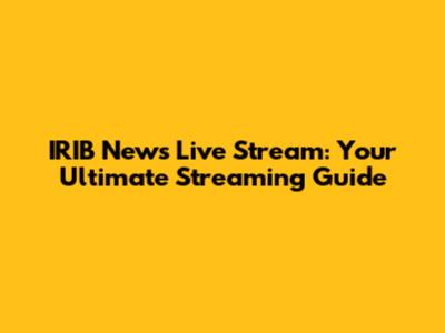 IRIB News Live Stream: Your Ultimate Streaming Guide