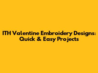 ITH Valentine Embroidery Designs: Quick & Easy Projects
