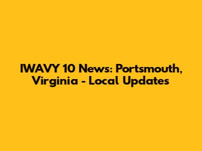 IWAVY 10 News: Portsmouth, Virginia - Local Updates