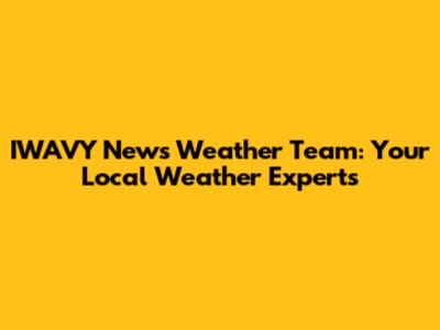 IWAVY News Weather Team: Your Local Weather Experts