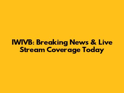IWIVB: Breaking News & Live Stream Coverage Today