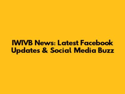 IWIVB News: Latest Facebook Updates & Social Media Buzz