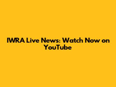 IWRA Live News: Watch Now on YouTube