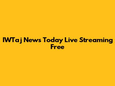 IWTaj News Today Live Streaming Free