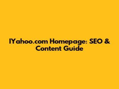 IYahoo.com Homepage: SEO & Content Guide