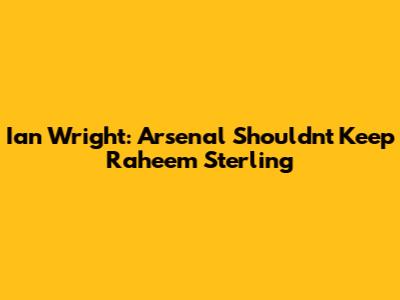 Ian Wright: Arsenal Shouldn't Keep Raheem Sterling