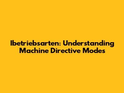 Ibetriebsarten: Understanding Machine Directive Modes