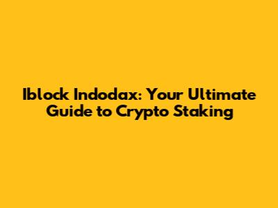 Iblock Indodax: Your Ultimate Guide to Crypto Staking