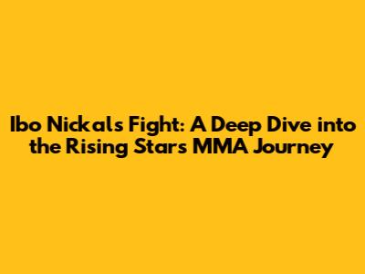 Ibo Nickal's Fight: A Deep Dive into the Rising Star's MMA Journey