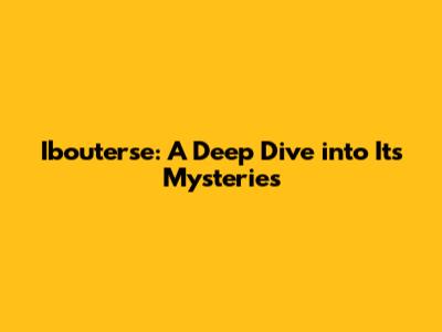 Ibouterse: A Deep Dive into Its Mysteries