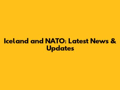 Iceland and NATO: Latest News & Updates