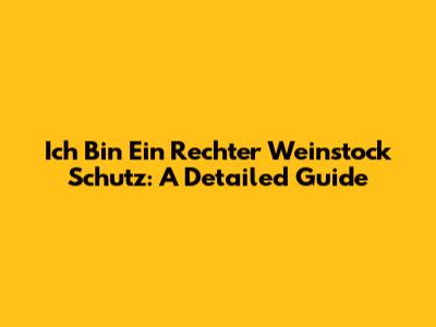 Ich Bin Ein Rechter Weinstock Schutz: A Detailed Guide