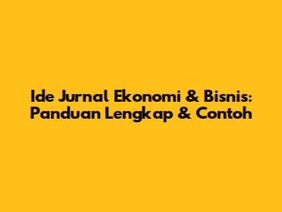 Ide Jurnal Ekonomi & Bisnis: Panduan Lengkap & Contoh