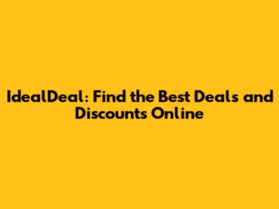 IdealDeal: Find the Best Deals and Discounts Online