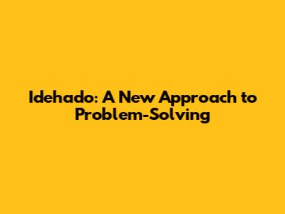 Idehado: A New Approach to Problem-Solving