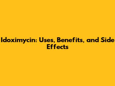 Idoximycin: Uses, Benefits, and Side Effects